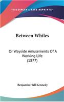 Between Whiles: Or Wayside Amusements of a Working Life (1877)