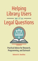 Helping Library Users with Legal Questions: Practical Advice for Research, Programming, and Outreach