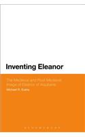Inventing Eleanor: The Medieval and Post-Medieval Image of Eleanor of Aquitaine