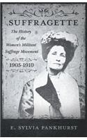 Suffragette - The History of The Women's Militant Suffrage Movement - 1905-1910