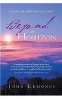 Beyond the Horizon: Into the Light, Returned from 'Death'(English)