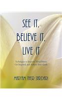 See It, Believe It, Live It: Techniques to Improve Mind Power, Get Inspired, and Achieve Your Goals(English)