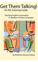 Get Them Talking! An ESL Tutoring Guide: Teaching English to Speakers of Other Languages(English)