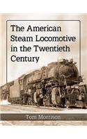 The American Steam Locomotive in the Twentieth Century