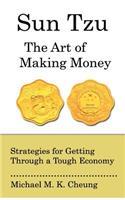 Sun Tzu The Art of Making Money: Strategies for Getting Through a Tough Economy