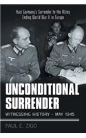 Unconditional Surrender: Witnessing History - May 1945: Nazi Germany's Surrender to the Allies Ending World War Ii in Europe