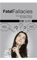 Fatal Fallacies: How Ideologues Repeal the Laws of Logic