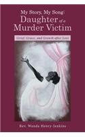 My Story, My Song: Daughter of a Murder Victim: Grief, Grace, and Growth after Loss(English)