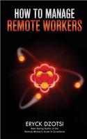 How to Manage Remote Workers