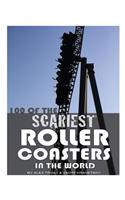 100 of the Scariest Roller Coasters in the World