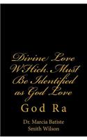 Divine Love WHich Must Be Identified as God Love