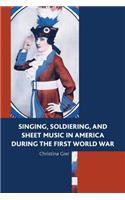 Singing, Soldiering, and Sheet Music in America during the First World War