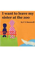 I want to leave my sister at the zoo