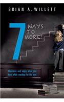 7 Ways to More!