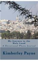 My Journey to the Holy Land: A Devotional Photo Journal