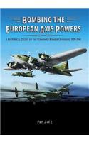 Bombing the European Axis Powers: A Historical Digest of the Combined Bomber Offensive 1939-1945 Part 2 of 2(Part 2 of 2)