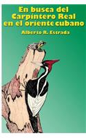 En busca del Carpintero Real en el oriente cubano