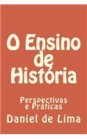 O Ensino de Historia: Perspectivas E Praticas