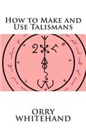 How to Make and Use Talismans: (4 Apophis Club Practical Guides)
