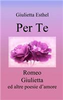 Per Te: Romeo Giulietta ed altre poesie d'amore