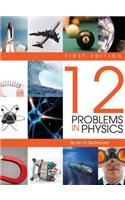 Twelve Problems in Physics