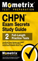 Chpn Exam Secrets Study Guide - Unofficial Exam Review and Chpn Practice Test for the Certified Hospice and Palliative Nurse Test: [2nd Edition]