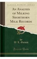 An Analysis of Milking Shorthorn Milk Records (Classic Reprint)