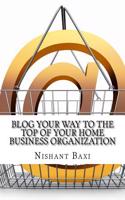 Blog Your Way to the Top of Your Home Business Organization