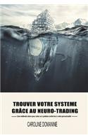 Trouvez votre systeme de trading grace au Neuro-trading: Une méthode claire pour créer un systeme conforme à votre personnalité(2 Neuro-Trading)