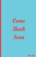 Come Back Soon - Blue Red Notebook / Extended Lines / Soft Matte Cover: An Ethi Pike Collectible Journal: Custom