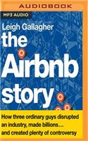 Airbnb Story: How Three Ordinary Guys Disrupted an Industry, Made Billions...and Created Plenty of Controversy
