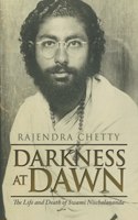 Darkness at Dawn: The Life and Death of Swami Nischalananda