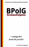 Bundespolizeigesetz - BPolG, 1. Auflage 2017