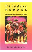 Paradise Remade: The Politics of Culture and History in Hawai'i