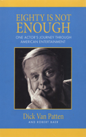 Eighty Is Not Enough: One Actor's Journey Through American Entertainment