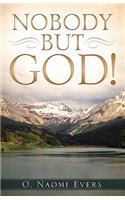 Nobody But God!