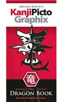 Michael Rowley's KanjiPictoGraphix: Dragon Book