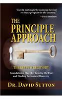 The Principle Approach, the Keys to Recovery, Foundational Steps for Leaving the Past and Finding Permanent Recovery