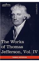 The Works of Thomas Jefferson, Vol. IV (in 12 Volumes)