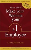 5 Easy Steps to Make Your Website Your #1 Employee
