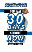 You Have 30 Days Starting Now