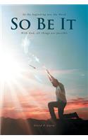 So Be It