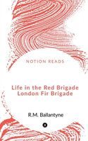 Life in the Red Brigade London Fire Brigade