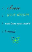 choose your dreams and leave your doubts behind.
