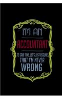 I'm an accountant to save time, let's just assume that i'm never wrong