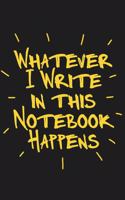 Whatever I Write in this Notebook Happens