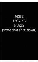 Grief F*cking Hurts Write That Sh*t Down
