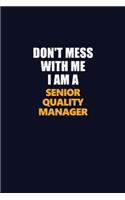 Don't Mess With Me I Am A Senior Quality Manager: Career journal, notebook and writing journal for encouraging men, women and kids. A framework for building your career.