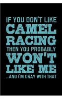 If you Don't Like Camel Racing Then You Probably Won't Like Me And I'm Okay with That: Journal / Notebook / Diary Gift - 6"x9" - 120 pages - White Lined Paper - Matte Cover