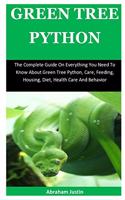 Green Tree Python: The Complete Guide On Everything You Need To Know About Green Tree Pythons, Care, Feeding, Diet, Housing, Health Care And General Behavior